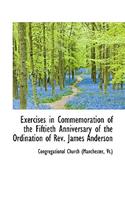 Exercises in Commemoration of the Fiftieth Anniversary of the Ordination of REV. James Anderson