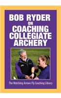 Bob Ryder on Coaching Collegiate Archery