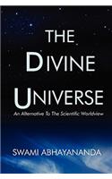Divine Universe: An Alternative To The Scientific Worldview