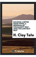 Building a Better Home Town; A Program of Community Self-Analysis and Self-Help