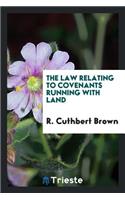 The Law Relating to Covenants Running with Land