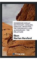 Zeisberger's Indian Dictionary: English, German, Iroquois - The Onondaga and Algonquin - The ...