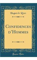Confidences d'Hommes (Classic Reprint)