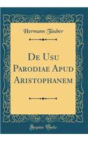 De Usu Parodiae Apud Aristophanem (Classic Reprint)