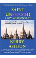 Saint Unshamed: A Gay Mormon's Life: Healing From the Shame of Religion, Rape, Conversion Therapy & Cancer