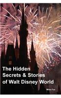 The Hidden Secrets & Stories of Walt Disney World
