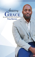 Amazing Grace My Journey Into God's Unmerited Favor