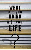 What Are You Doing with Your Life?