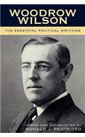Woodrow Wilson: The Essential Political Writings