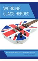 Working Class Heroes: Rock Music and British Society in the 1960s and 1970s(English)