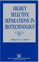 Highly Selective Separations in Biotechnology