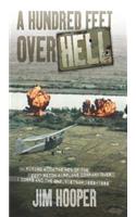 A Hundred Feet Over Hell: Flying with the Men of the 220th Recon Airplane Company Over I Corps and the Dmz, Vietnam 1968-1969