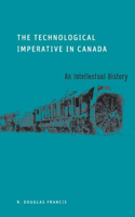Technological Imperative in Canada: An Intellectual History
