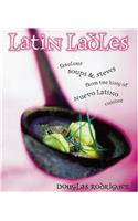 Latin Ladles: Fabulous Soups and Stews from the King of Nuevo Latino Cuisine