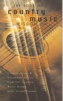 The Book of Country Music Wisdom: Common Sense and Uncommon Genius from 101 Country Music Greats