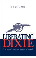 Liberating Dixie: An Editor's Life, from OLE Miss to Obama