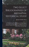 Two Select Bibliographies of Mediaeval Historical Study; I, A Classified List of Works Relating to the Study of English Palaeography and Diplomatic