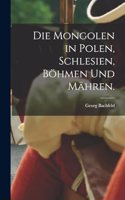 Die Mongolen in Polen, Schlesien, Böhmen und Mähren.