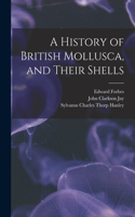 History of British Mollusca, and Their Shells