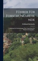 Führer Für Forschungsreisende: Anleitung Zur Beobachtungen Über Gegenstände Der Physischen Geographie...