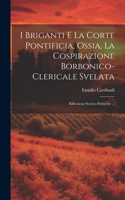 I Briganti E La Corte Pontificia, Ossia, La Cospirazione Borbonico-Clericale Svelata