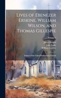 Lives of Ebenezer Erskine, William Wilson, and Thomas Gillespie