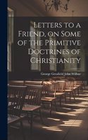Letters to a Friend, on Some of the Primitive Doctrines of Christianity
