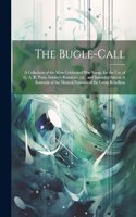 The Bugle-call: A Collection of the Most Celebrated war Songs, for the use of G. A. R. Posts, Soldier's Reunions, etc., and Intended Also as A Souvenir of the Music