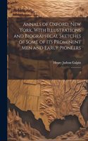 Annals of Oxford, New York, With Illustrations and Biographical Sketches of Some of its Prominent men and Early Pioneers