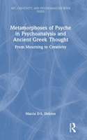 Metamorphoses of Psyche in Psychoanalysis and Ancient Greek Thought: From Mourning to Creativity