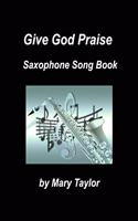 Give God Praise Saxophone Song Book