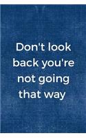 Don't Look Back You're Not Going That Way