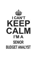 I Can't Keep Calm I'm A Senior Budget Analyst: Notebook: Unique Senior Budget Analyst Notebook, Journal Gift, Diary, Doodle Gift or Notebook 6 x 9 Compact Size- 109 Blank Lined Pages