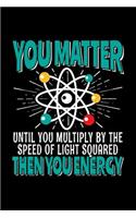 You Matter Then You Energy