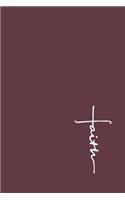 Faith: 6 x 9 Burgundy Journal 150 Cream Lined Pages Notebook For Christian Women Sermon Notes Prayer Inspirational Notebook