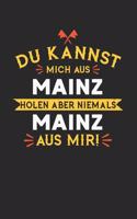 Du Kannst Mich Aus Mainz Holen Aber Niemals Mainz Aus Mir!