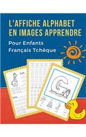 L'Affiche Alphabet en Images Apprendre Pour Enfants Français Tchèque: My First Bébé bilingue dictionnaire visuel French czech vocabulaire activités. ABC traçage feuille, écriture letters livre de coloriage et de jeux é
