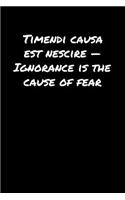 Timendi Causa Est Nescire &#65533; Ignorance Is The Cause Of Fear