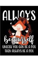 Always Be Yourself Unless You Can Be A Fox