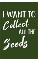 I Want to Collect All the Seeds: Gardening Theme Lined Journal