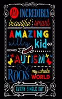 An Incredibly Beautiful Smart Amazing Silly Kid Autism Rocks My Whole World Every Single Day: Autism Planner Journal - A 24-Week Planner Workbook for Parents and Teachers to Keep Track of Educational Goals, Therapy Goals, Appointments, and Ac