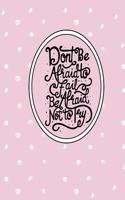 Don't Be Afraid to Fail, Be Afraid Not to Try