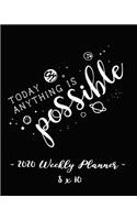 2020 Weekly Planner - Today Anything Is Possible: 8 X 10 - 12 Month Success Journal, Calendar, Daily, Weekly and Monthly Personal Goal Setting Logbook, Increase Productivity