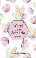 Worst Case Scenario Planner: For Women Who Worry. Prepare for the Worst So You Can Let Go of Fear and Live Your Best Life Today; An Exercise in Happy. Pink Crystals