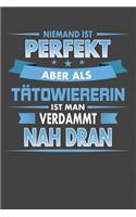 Niemand Ist Perfekt Aber Als Tätowiererin Ist Man Verdammt Nah Dran