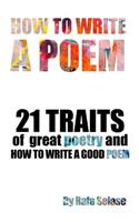 How To Write a Poem: 21 Traits of Great Poetry and How To Write A Good Poem