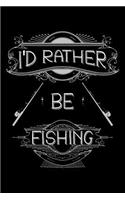 I'd rather be Fishing: Notebook (Journal, Diary) for Fishermen 120 lined pages to write in