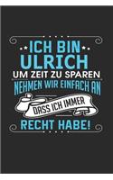 Ich bin Ulrich Um Zeit zu sparen nehmen wir einfach an dass ich immer Recht habe!