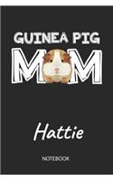 Guinea Pig Mom - Hattie - Notebook: Cute Blank Lined Personalized & Customized Guinea Pig Name School Notebook / Journal for Girls & Women. Funny Guinea Pig Accessories & Stuff. First 
