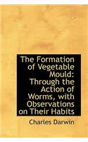 The Formation of Vegetable Mould, Through the Action of Worms, with Observations on Their Habits